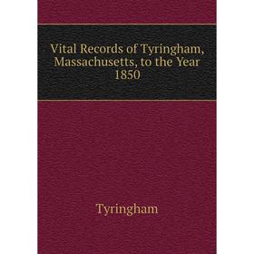 

Книга Vital Records of Tyringham, Massachusetts, to the Year 1850