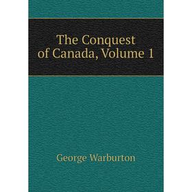

Книга The Conquest of Canada, Volume 1