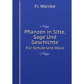 

Книга Pflanzen in Sitte, Sage Und GeschichteFür Schule Und Haus