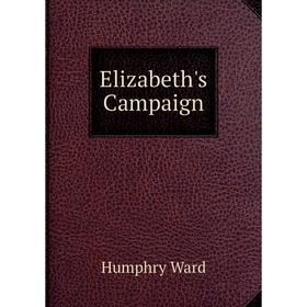 

Книга Elizabeth's Campaign