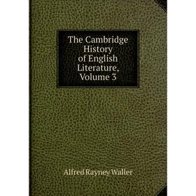 

Книга The Cambridge History of English Literature, Volume 3