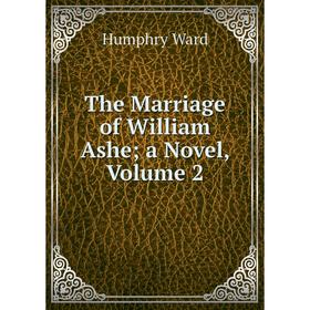 

Книга The Marriage of William Ashe; a Novel, Volume 2