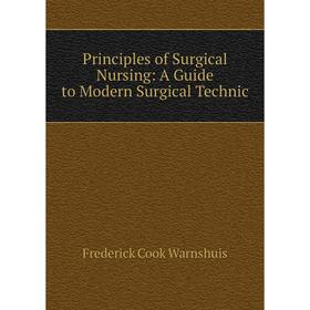 

Книга Principles of Surgical Nursing: A Guide to Modern Surgical Technic