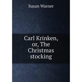 

Книга Carl Krinken, or, The Christmas stocking