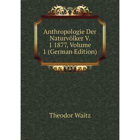 

Книга Anthropologie Der Naturvölker V. 1 1877, Volume 1 (German Edition)