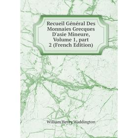 

Книга Recueil Général Des Monnaies Grecques D'asie Mineure, Volume 1, part 2 (French Edition)