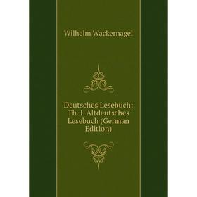 

Книга Deutsches Lesebuch: Th. I. Altdeutsches Lesebuch (German Edition)
