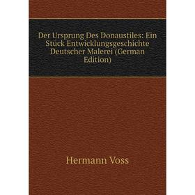 

Книга Der Ursprung Des Donaustiles: Ein Stück Entwicklungsgeschichte Deutscher Malerei (German Edition)