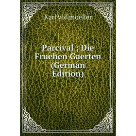 

Книга Parcival; Die Fruehen Gaerten