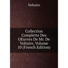 

Книга Collection Complette Des OEuvres De Mr. De Voltaire, Volume 10 (French Edition)