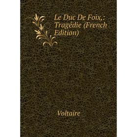

Книга Le Duc De Foix: Tragédie
