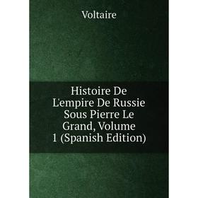 

Книга Histoire De L'empire De Russie Sous Pierre Le Grand, Volume 1 (Spanish Edition)