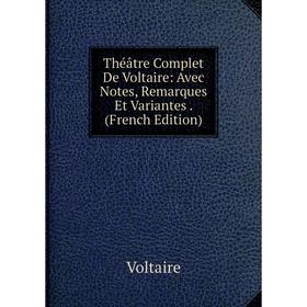 

Книга Théâtre Complet De Voltaire: Avec Notes, Remarques Et Variantes. (French Edition)