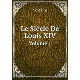 

Книга Le Siècle De Louis XIVVolume 1