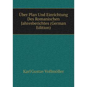 

Книга Über Plan Und Einrichtung Des Romanischen Jahresberichtes (German Edition)