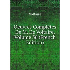 

Книга Oeuvres complètes De M De Voltaire, Volume 36