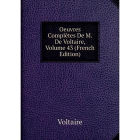 

Книга Oeuvres complètes De M De Voltaire, Volume 43