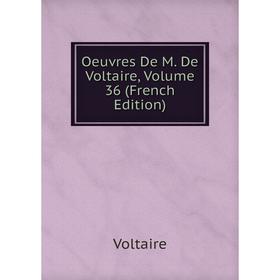 

Книга Oeuvres de M de Voltaire, Volume 36