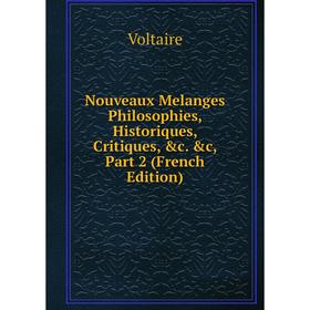 

Книга Nouveaux Melanges Philosophies, historique s, critiques &c, Part 2