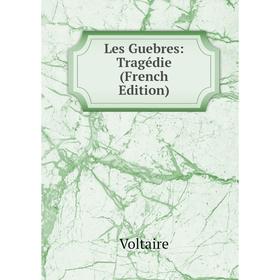 

Книга Les Guebres: Tragédie