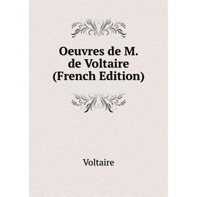 

Книга Oeuvres de M de Voltaire