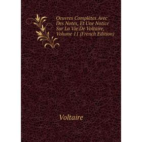 

Книга Oeuvres complètes Avec Des Notes, Et Une notice sur la vie de Voltaire, Volume 11