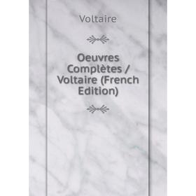 

Книга Oeuvres complètes / Voltaire