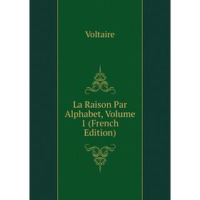 

Книга La Raison Par Alphabet, Volume 1
