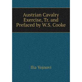 

Книга Austrian Cavalry Exercise, Tr. and Prefaced by W.S. Cooke