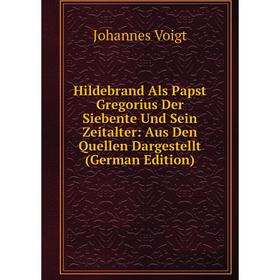 

Книга Hildebrand Als Papst Gregorius Der Siebente Und Sein Zeitalter: Aus Den Quellen Dargestellt (German Edition)