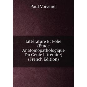 

Книга Littérature Et Folie (Étude Anatomopathologique Du Génie littéraire )