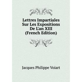 

Книга Lettres Impartiales Sur Les Expositions De L'an XIII