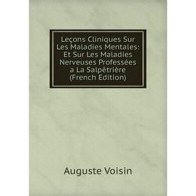 

Книга Leçons Cliniques Sur Les Maladies Mentales: Et Sur Les Maladies Nerveuses Professées a La Salpêtrière