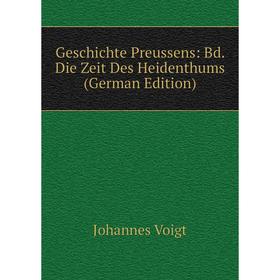 

Книга Geschichte Preussens: Bd. Die Zeit Des Heidenthums (German Edition)