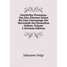 

Книга Geschichte Preussens: Von Den Ältesten Zeiten Bis Zum Untergange Der Herrschaft Des Deutschen Ordens, Volume 2 (German Edition)