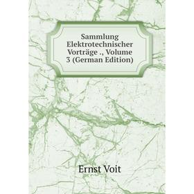 

Книга Sammlung Elektrotechnischer Vorträge., Volume 3 (German Edition)