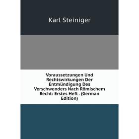 

Книга Voraussetzungen Und Rechtswirkungen Der Entmündigung Des Verschwenders Nach Römischem Recht: Erstes Heft. (German Edition)