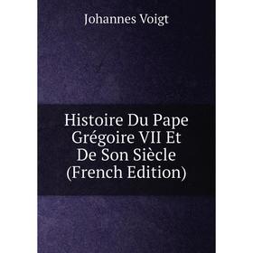 

Книга Histoire Du Pape Grégoire VII Et De Son Siècle (French Edition)