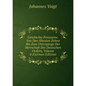 

Книга Geschichte Preussens: Von Den Ältesten Zeiten Bis Zum Untergange Der Herrschaft Des Deutschen Ordens, Volume 4 (German Edition)