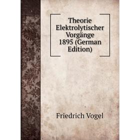 

Книга Theorie Elektrolytischer Vorgänge 1895 (German Edition)