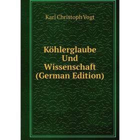 

Книга Köhlerglaube Und Wissenschaft