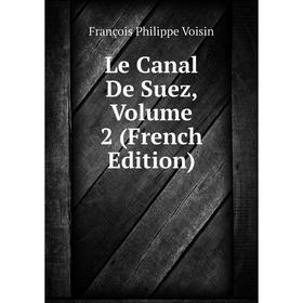 

Книга Le Canal De Suez, Volume 2