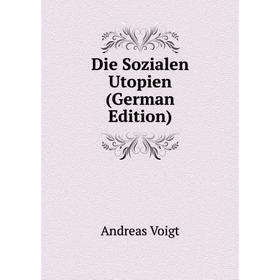 

Книга Die Sozialen Utopien (German Edition)