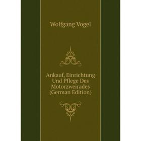 

Книга Ankauf, Einrichtung Und Pflege Des Motorzweirades (German Edition)