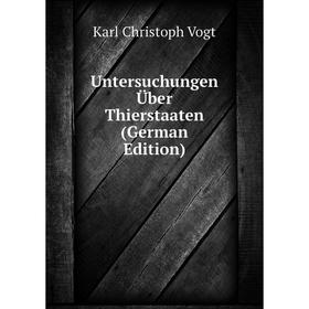 

Книга Untersuchungen Über Thierstaaten (German Edition)