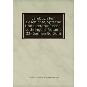 

Книга Jahrbuch Für Geschichte, Sprache Und Literatur Elsass-Lothringens, Volume 22 (German Edition)