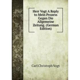 

Книга Herr Vogt A Reply to Mein Prozess Gegen Die Allgemeine Zeitung. (German Edition)