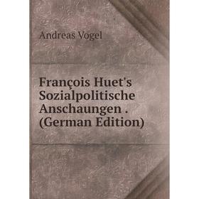 

Книга François Huet's Sozialpolitische Anschaungen. (German Edition)