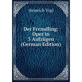 

Книга Der Fremdling: Oper in 3 Aufzügen (German Edition)