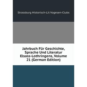 

Книга Jahrbuch Für Geschichte, Sprache Und Literatur Elsass-Lothringens, Volume 21 (German Edition)